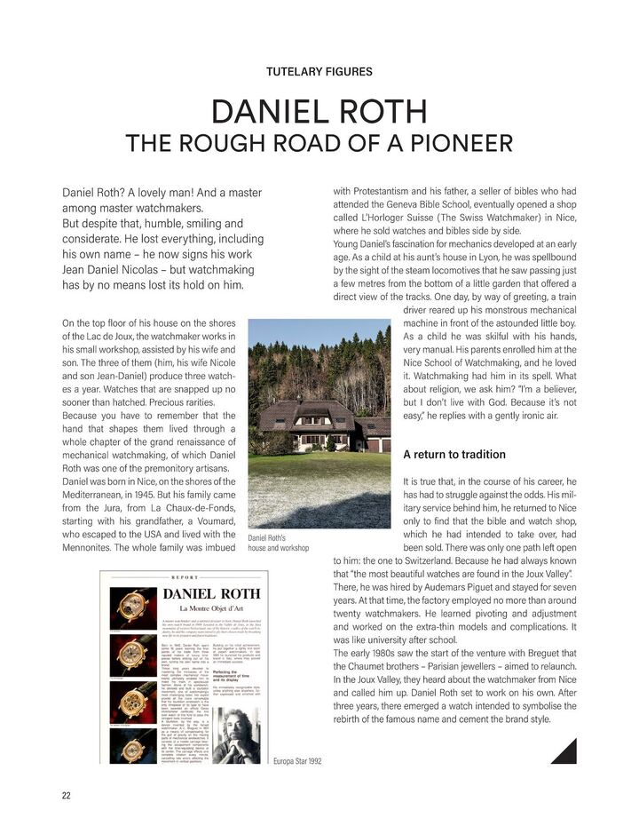Il y a deux ans, nous nous rendions dans la Vallée de Joux à la rencontre de Daniel Roth: aujourd'hui, le maître-horloger produit une poignée de modèles chaque année en famille, avec sa femme et son fils, depuis son établi dans l'attique de sa maison au bord du Lac de Joux.