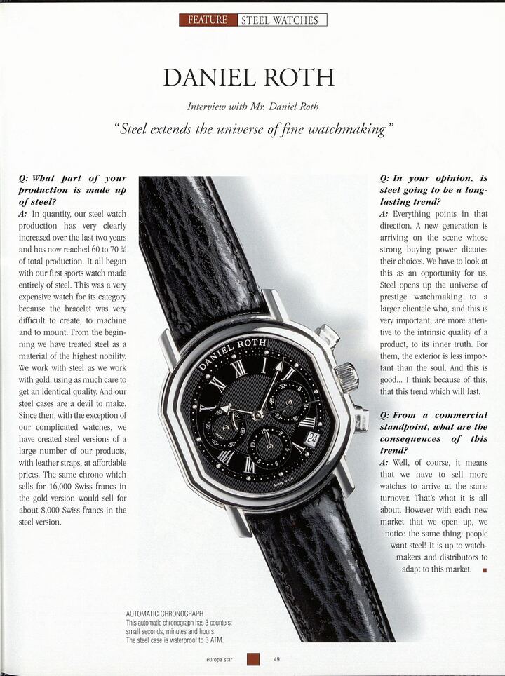 Entretien avec Daniel Roth en 1997 dans Europa Star: certains des propos tenus à l'époque résonnent presque comme des prophéties aujourd'hui... La marque était aussi passée maître dans le chronographe en acier, catégorie qui domine à présent l'imaginaire horloger. Ce qui augure de nombreuses pistes de développement pour la marque tout juste relancée. 